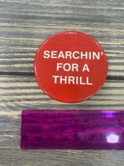 Searchin For A Thrill Red Pinback Button Badge Vintage