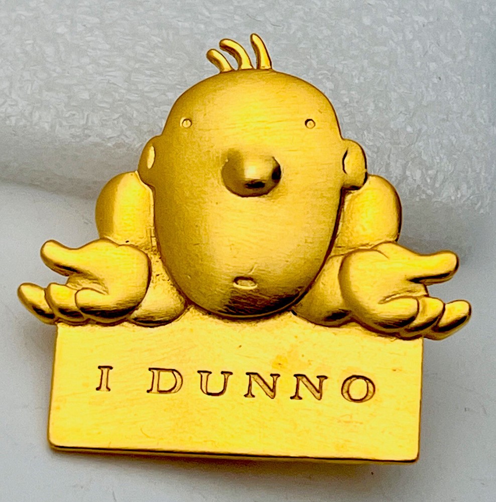 Vintage Signed J.Benton 1990s Gold Tone “I Dunno” Pin Brooch