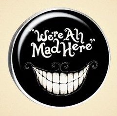 “We’re All Mad Here” W/ Big Cat Grin, Halloween, Zinc, Round Dome, Pin, Brooch
