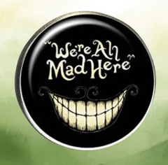 “We’re All Mad Here” W/ Big Cat Grin, Halloween, Zinc, Round Dome, Pin, Brooch