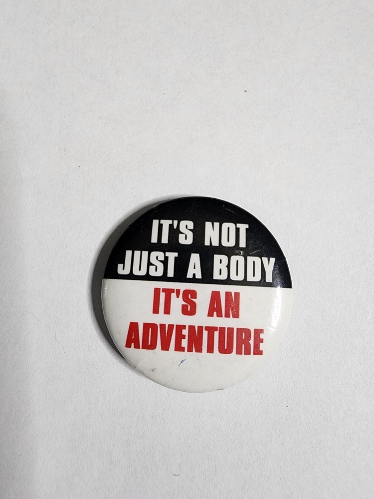 Vintage Pin Back It’s Not Just A Body, It’s an Adventure Button