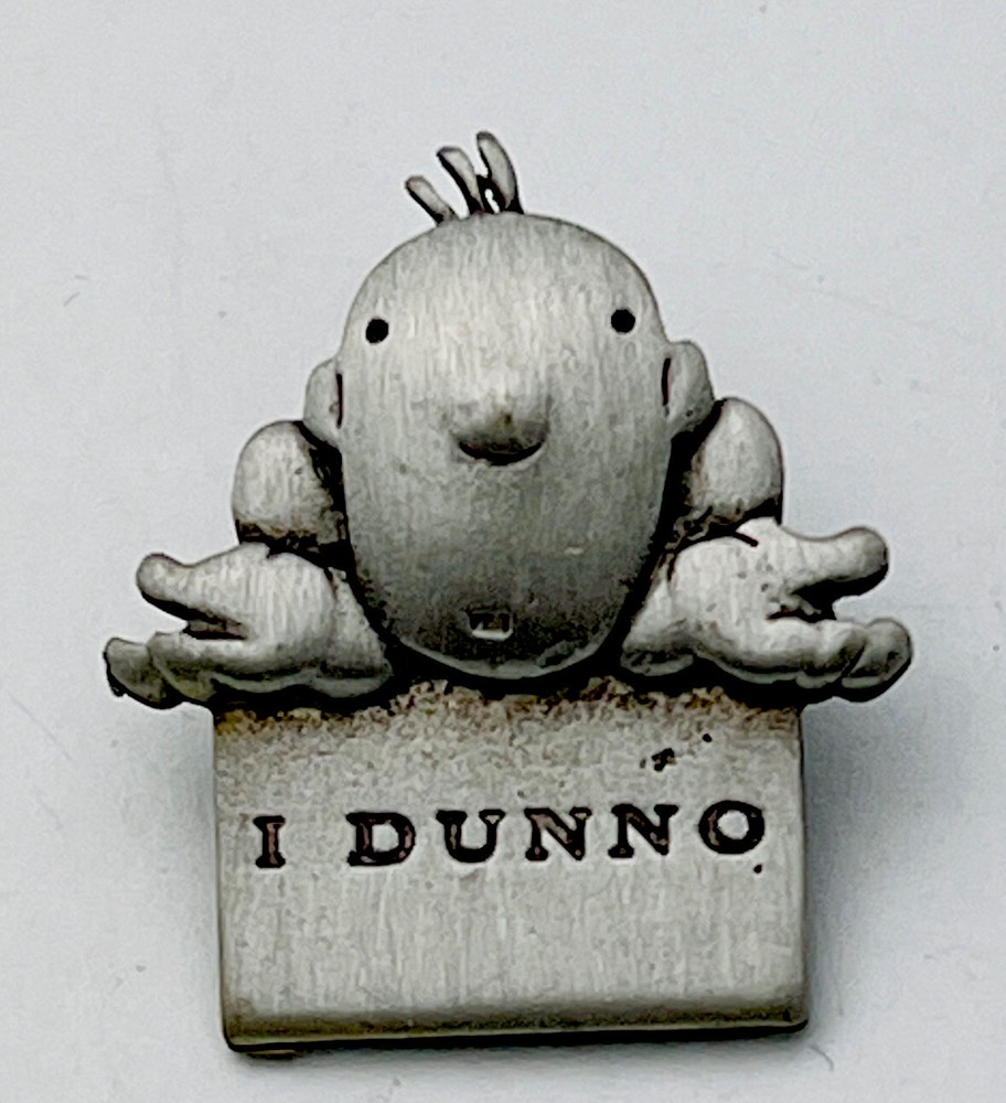 Vintage Signed J.Benton 1990s Pewter Finish ”I Dunno” Tac Pin