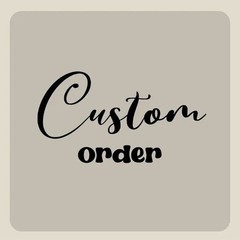CUSTOM ORDER