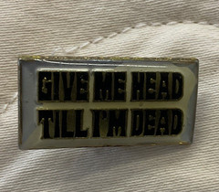 Vintage Pinback “Give Me Head Till I’M Dead “