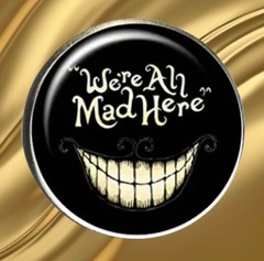 “We’re All Mad Here” W/ Big Cat Grin, Halloween, Zinc, Round Dome, Pin, Brooch