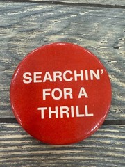 Searchin For A Thrill Red Pinback Button Badge Vintage
