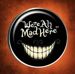 “We’re All Mad Here” W/ Big Cat Grin, Halloween, Zinc, Round Dome, Pin, Brooch