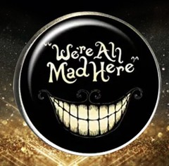 “We’re All Mad Here” W/ Big Cat Grin, Halloween, Zinc, Round Dome, Pin, Brooch