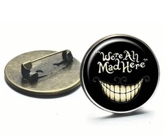 “We’re All Mad Here” W/ Big Cat Grin, Halloween, Zinc, Round Dome, Pin, Brooch